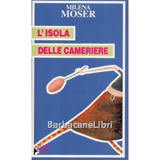 Moser Milena, L'isola delle cameriere, e/o, 2001