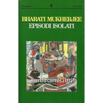 Mukherjee Bharati, Episodi isolati, Feltrinelli, 1992
