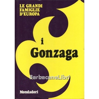 Murgia Adelaide, I Gonzaga, Mondadori, 1972