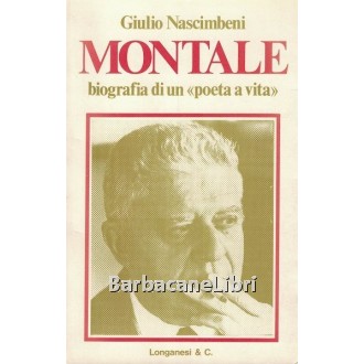Nascimbeni Giulio, Montale. Biografia di un poeta a vita, Longanesi, 1975