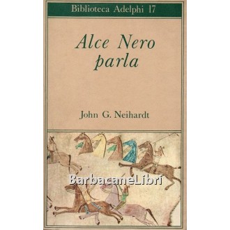 Neihardt John G., Alce Nero parla, Adelphi, 1983