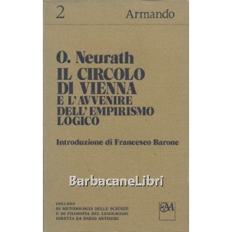 Neurath Otto, Il Circolo di Vienna e l'avvenire dell'empirismo logico, Armando, 1977