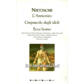 Nietzsche Friedrich W., L'Anticristo. Crepuscolo degli idoli. Ecce homo, Newton Compton, 2003