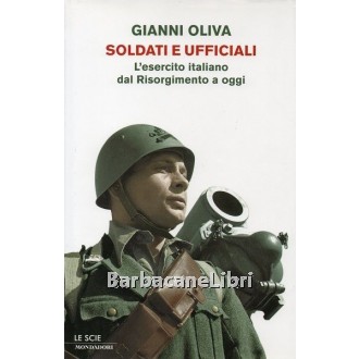Oliva Gianni, Soldati e ufficiali, Mondadori, 2009