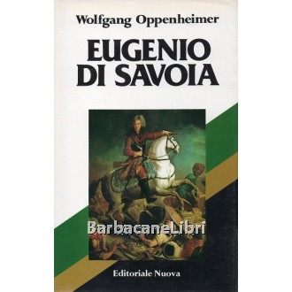 Oppenheimer Wolfgang, Eugenio di Savoia, Editoriale Nuova, 1981
