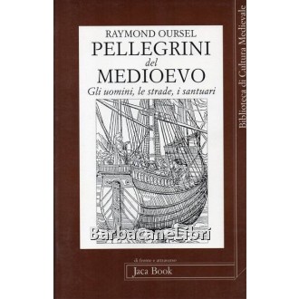 Oursel Raymond, Pellegrini del Medioevo, Jaca Book, 1997