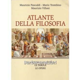 Pancaldi Maurizio, Trombino Mario, Villani Maurizio, Atlante della filosofia, Mondolibri, 2006