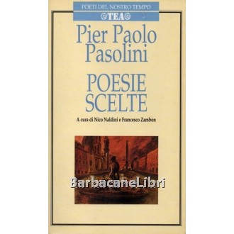 Pasolini Pier Paolo, Poesie scelte, Tea, 2001