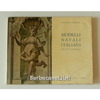 Patrone Giacomo, Modelli navali italiani dal XVI al XIX secolo, Edindustria Editoriale, 1962