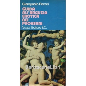 Pecori Giampaolo, Guida all'arguzia erotica nei proverbi, Sugar, 1973