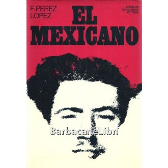 Perez Lopez F., El mexicano, Mondadori, 1973