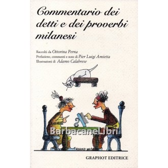 Amietta Pier Luigi (a cura di), Commentario dei detti e dei proverbi milanesi, Graphot, 2011