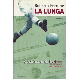 Perrone Roberto, La lunga, Garzanti, 2007