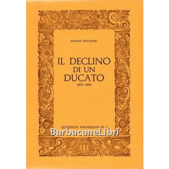 Pescatori Angelo, Il declino di un ducato (1831-1859), Palatina Editrice, 1974