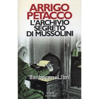 Petacco Arrigo, L'archivio segreto di Mussolini, Mondadori, 1997