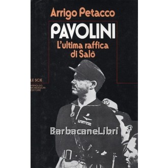 Petacco Arrigo, Pavolini. L'ultima raffica di Salò, Mondadori, 1982