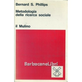 Phillips Bernard S., Metodologia della ricerca sociale, Il Mulino, 1973