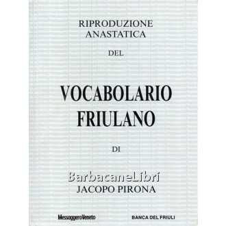 Pirona Jacopo, Vocabolario friulano. Riproduzione anastatica dell'edizione originale del 1871, Messaggero Veneto