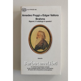 Poggi Amedeo, Vallora Edgar, Brahms. Signori, il catalogo è questo!, Einaudi, 1997