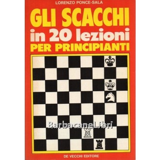 Ponce-Sala Lorenzo, Gli scacchi in 20 lezioni per principianti, De Vecchi, 1988
