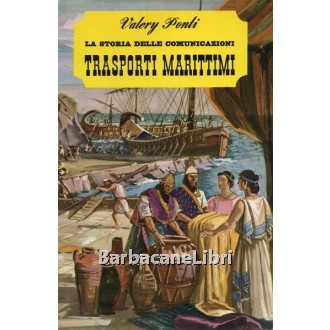 Ponti Valery, La storia delle comunicazioni. Trasporti marittimi, De Agostini, 1966