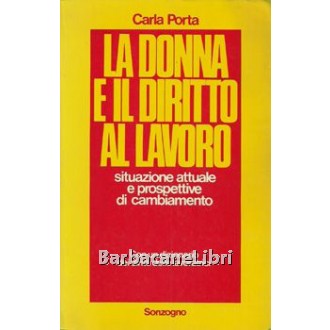 Porta Carla, La donna e il diritto al lavoro, Sonzogno, 1977