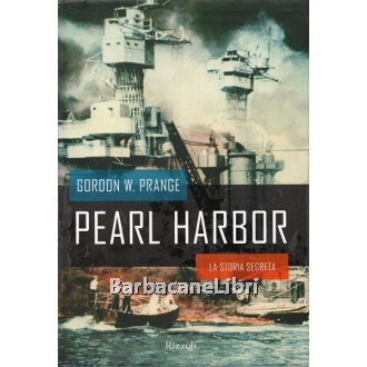 Prange Gordon W., Pearl Harbor, Rizzoli, 2001