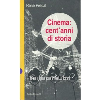 Prédal René, Cinema: cent'anni di storia, Baldini & Castoldi, 1998