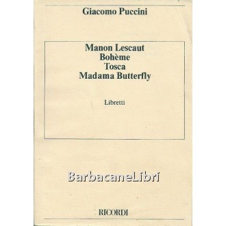Puccini Giacomo, Manon Lescaut. La bohème. Tosca. Madama Butterfly. Libretti, Ricordi, 1983