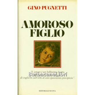 Pugnetti Gino, Amoroso figlio, Editoriale Nuova, 1982