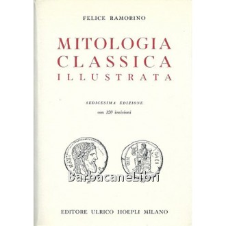 Ramorino Felice, Mitologia classica illustrata. Con 120 incisioni, Hoepli, 1988