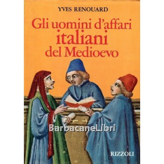 Renouard Yves, Gli uomini d'affari italiani del Medioevo, Rizzoli, 1973