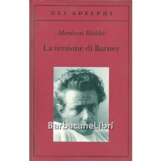 Richler Mordecai, La versione di Barney, Adelphi, 2011
