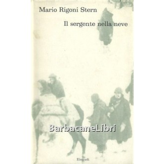 Rigoni Stern Mario, Il sergente nella neve. Ricordi della ritirata di Russia, Einaudi, 1964