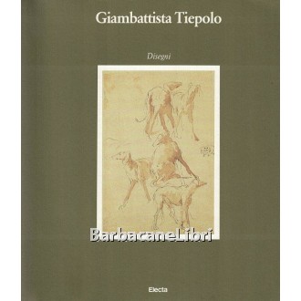 Rizzi Aldo, Giambattista Tiepolo. Disegni dai Civici Musei di Storia e Arte di Trieste, Electa, 1988