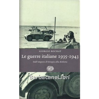 Rochat Giorgio, Le guerre italiane 1935-1943, Einaudi, 2005