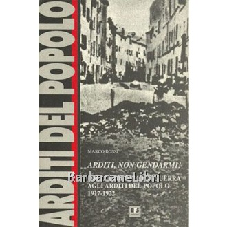 Rossi Marco, Arditi, non gendarmi!, Biblioteca Franco Serantini