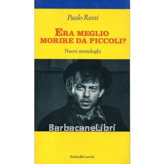 Rossi Paolo, Era meglio morire da piccoli?, Baldini & Castoldi, 1995