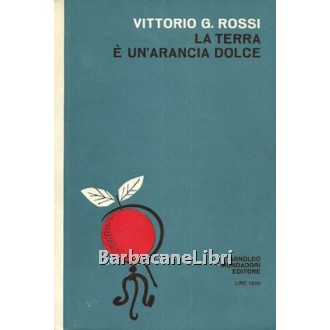 Rossi Vittorio G., La terra è un'arancia dolce, Mondadori, 1962
