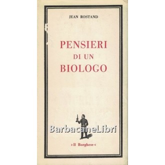 Rostand Jean, Pensieri di un biologo, Edizioni del Borghese, 1968