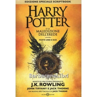 Rowling J. K., Tiffany John, Thorne Jack, Harry Potter e la maledizione dell'erede. Parte uno e due. Edizione speciale scriptbook, Salani, 2016