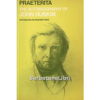 Ruskin John, Praeterita. The Autobiography of John Ruskin, Oxford University Press, 1978