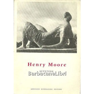 Russell John, Henry Moore. Sculture, Mondadori, 1965