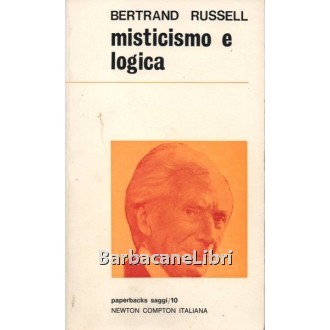 Russell Bertrand, Misticismo e logica, Newton Compton, 1970