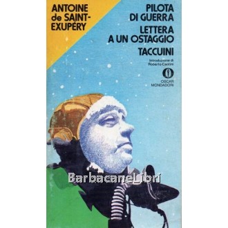 Saint-Exupery Antoine de, Pilota di guerra. Lettera a un ostaggio. Taccuini, Mondadori, 1973