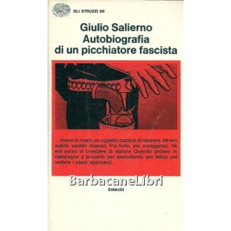 Salierno Giulio, Autobiografia di un picchiatore fascista. Nota introduttiva di Corrado Stajano, Einaudi, 1976