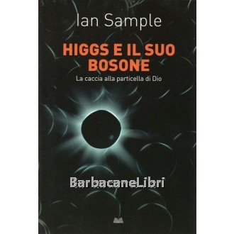 Sample Ian, Higgs e il suo bosone, Mondolibri, 2013