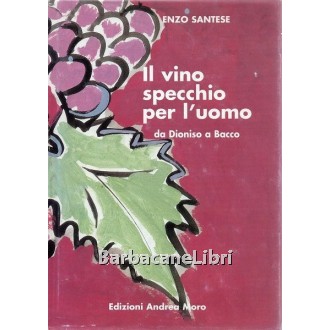 Santese Enzo, Il vino specchio per l'uomo da Dioniso a Bacco, Moro, 1999