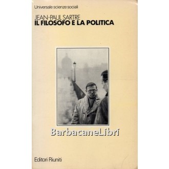 Sartre Jean-Paul, Il filosofo e la politica, Editori Riuniti, 1980