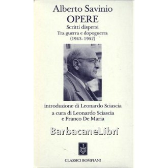 Savinio Alberto, Opere. Scritti dispersi. Tra guerra e dopoguerra (1943-1952), Bompiani, 1989